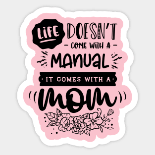 Life doesn't come with a manual it comes with a mom Sticker